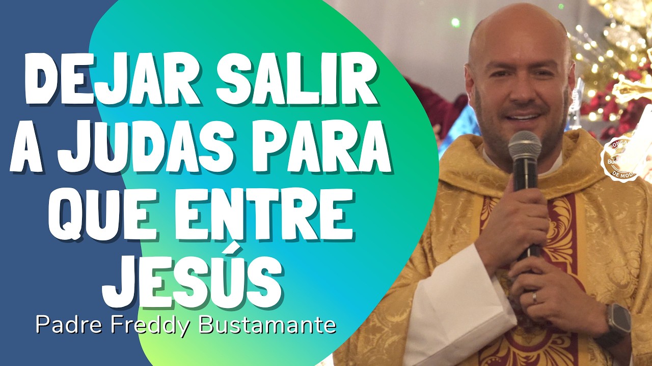Dejar salir a Judas para que entre Jesús | Padre Freddy Bustamante – El Buen Dios