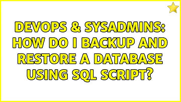 DevOps & SysAdmins: How do I backup and restore a database using sql script? (2 Solutions!!)