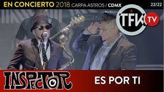 Video thumbnail of "Inspector: Es por ti - En concierto 2018 Carpa Astros CDMX"