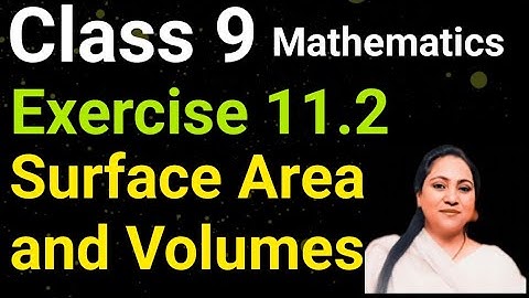 Class 9, Mathematics, Exercise 11.2, Surface Area and Volumes, Session 2024 - 25