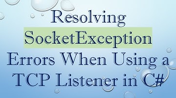 Resolving SocketException Errors When Using a TCP Listener in C#