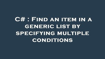 C# : Find an item in a generic list by specifying multiple conditions