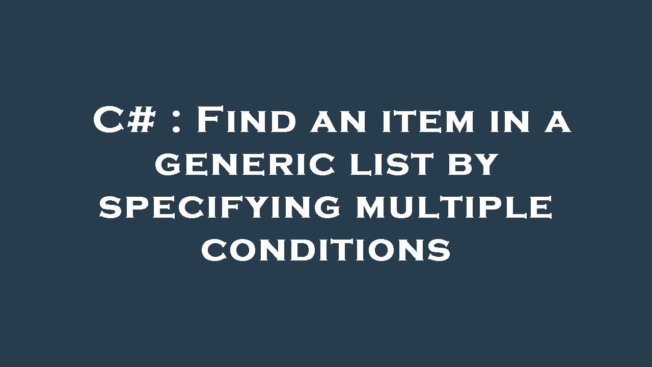 C Find an item in a generic list by specifying multiple conditions