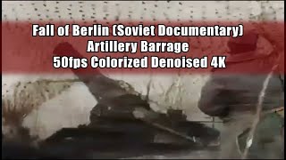 Fall of Berlin (Soviet Documentary) Artillery Barrage - 50fps Colorized Denoised 4K