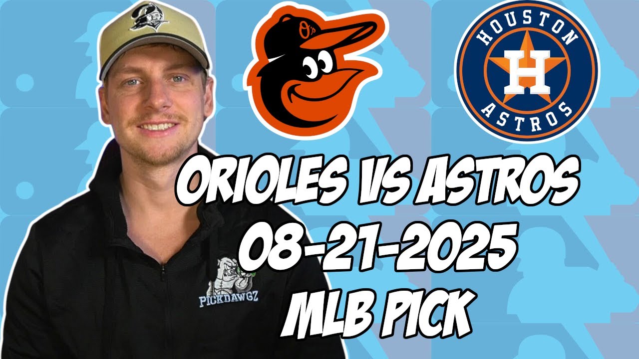 Houston Astros vs Baltimore Orioles 8/21/25 MLB Pick & Prediction | MLB Betting Tips