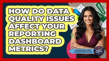 How Do Data Quality Issues Affect Your Reporting Dashboard Metrics? - Marketing and Advertising Guru