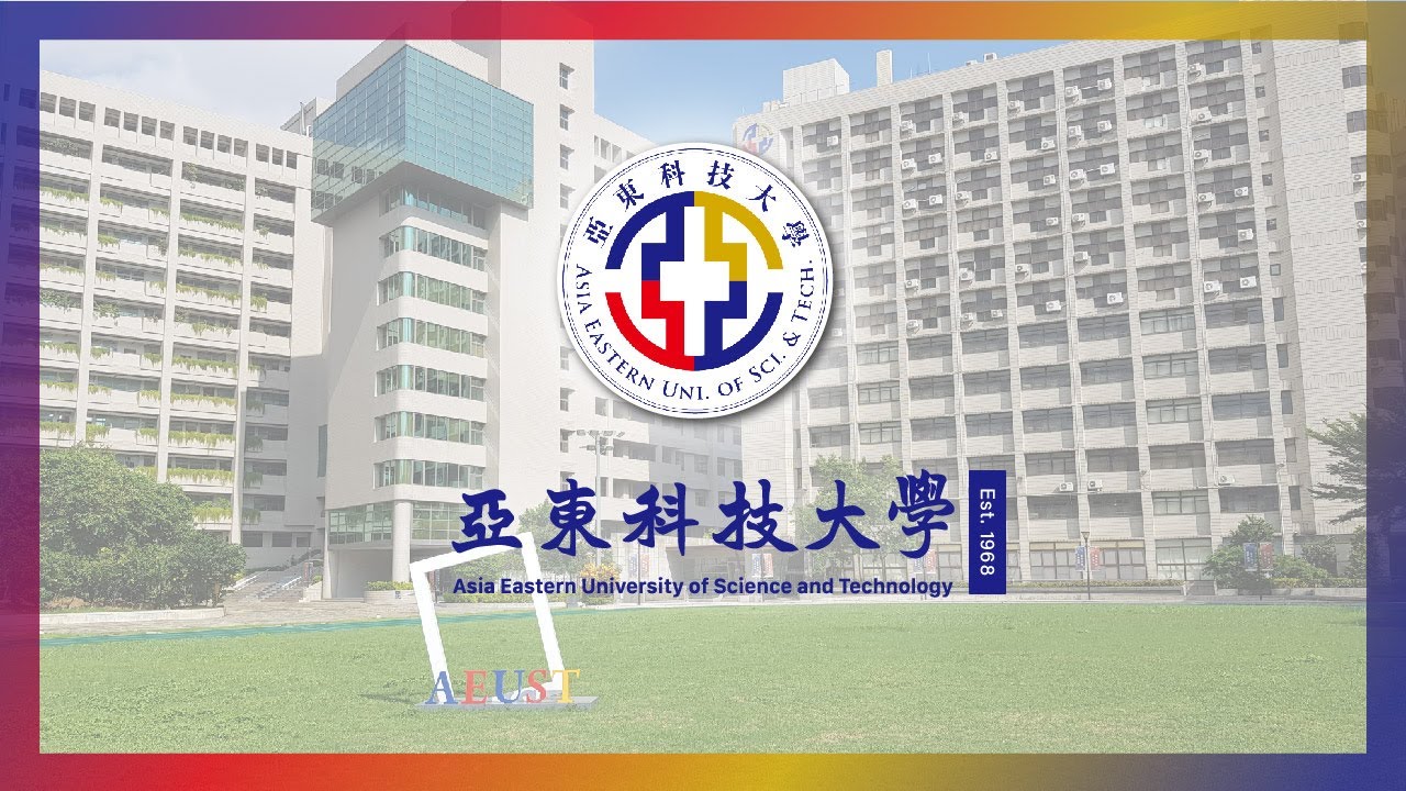 亞東科技大學 Asia Eastern University of Science and Technology (Official ...
