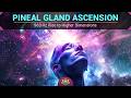 Pineal Gland Ascension - Release DMT - 963 hz Rise to Higher Dimensions - Spiritual Awakening