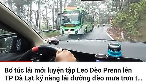 Bổ túc lái mới luyện tập Leo Đèo Prenn lên TP Đà Lạt.kỹ năng lái đường đèo mưa trơn trượt nguy hiểm