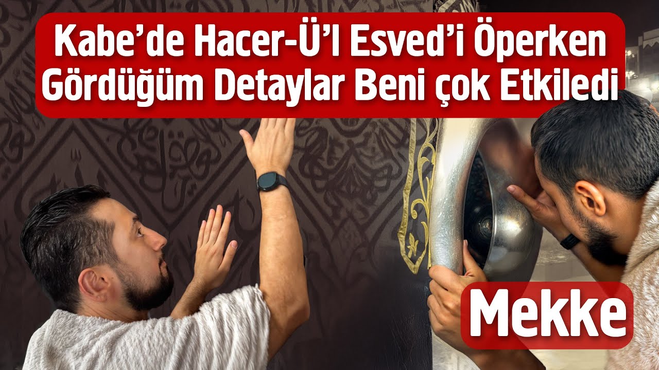 Kabe'de Hacer-ü'l Esved'i Öperken Gördüğüm Detaylar Beni Çok Etkiledi - Umre 