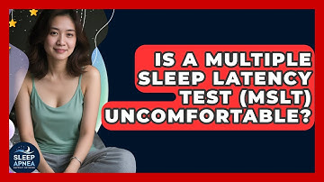 Is A Multiple Sleep Latency Test (MSLT) Uncomfortable? - Sleep Apnea Support Network