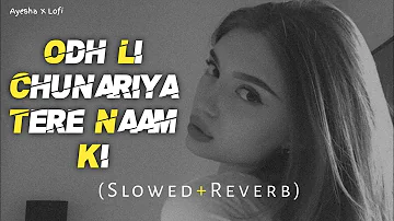 Odh Li Chunariya Tere Naam Ki Full Song | Pyar Kiya To Darna Kya | (Slowed Ñ Reverbed)