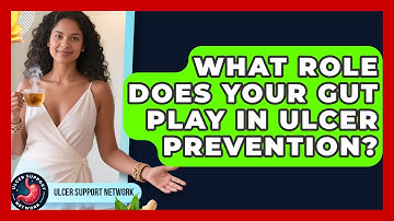 What Role Does Your Gut Play In Ulcer Prevention? - Ulcer Support Network