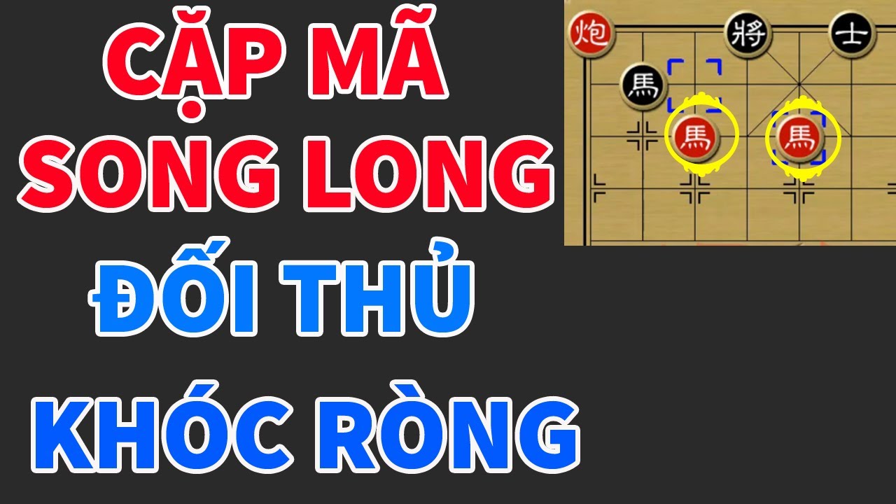 Tuyệt Chiêu Cặp Mã Song Long Hiểm Ác Trong Cờ Tướng