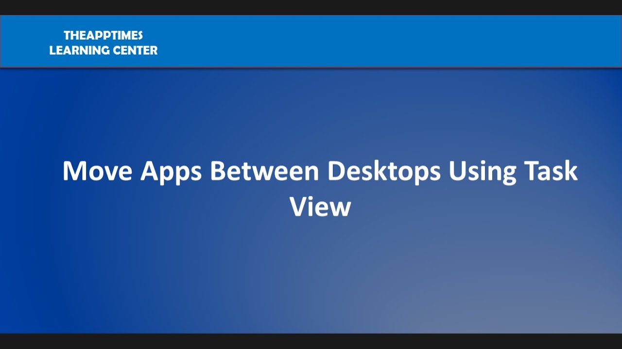 How To Customize Windows 10 Move Apps Between Desktops Using Task