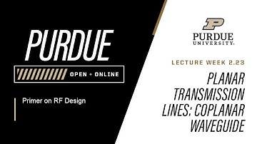 Primer on RF Design | Week 2.23 - Planar Transmission Lines Coplanar Waveguide | Purdue University