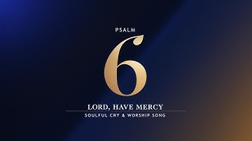 Psalm 6 – “Lord, Have Mercy” | Soulful Cry & Worship Song (Lyric Video)