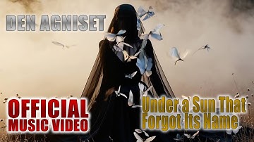 Den Agniset — Under a Sun That Forgot Its Name (Official Music Video) 2025