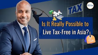 [ Offshore Tax ] Is It Really Possible to Live Tax-Free in Asia?