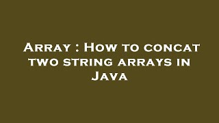 Details Array : How to concat two string arrays in Java News