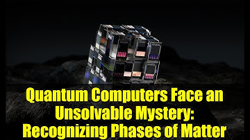 Quantum Computers Face an Unsolvable Mystery: Recognizing Phases of Matter