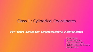 CYLINDRICAL COORDINATES   [CLASS 1] (For 3rd semester  BSc complementary mathematics)
