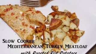 Healthy slow cooker mediterranean turkey meatloaf with roasted red
potatoes recipe