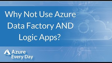 Why Not Use Azure Data Factory AND Logic Apps?