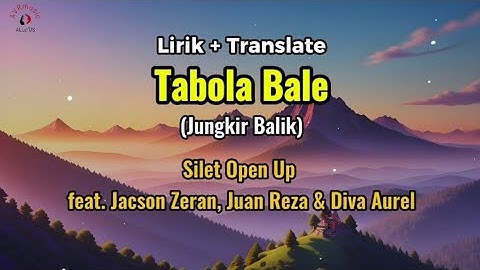 Tabola Bale - Silet Open Up feat. Jacson Zeran, Juan Reza & Diva Aurel, Lirik & Terjemahan