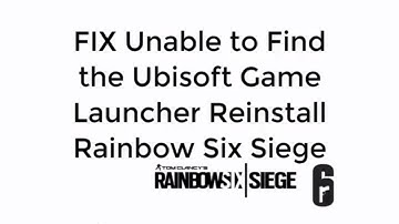 FIX Unable to Find the Ubisoft Game Launcher Please Reinstall Rainbow Six Siege 100% Working