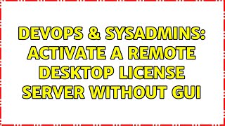 Famous DevOps & SysAdmins: Activate a Remote Desktop License Server without GUI (2 Solutions!!) Net Worth