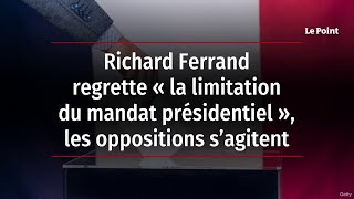 Richard Ferrand regrette « la limitation du mandat présidentiel », les oppositions s’agitent