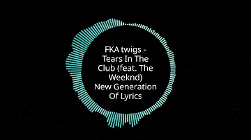 FKA twigs - Tears In The Club (feat. The Weeknd) (Lyrics)