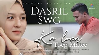 KA LOEN TOEP MATEE - DASRIL SWG