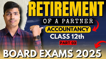 Retirement of a partner | Part 3 | Full fledged Questions | 6 Marks | Class 12 Accounts. 2024- 2025