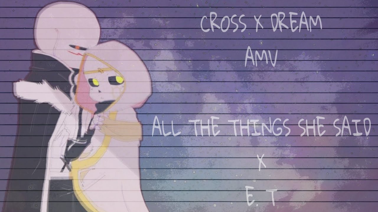 ♥~Cross x Dream AMV~♥ All The Things She Said x E.T
