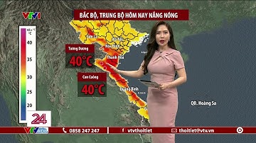 Bắc Bộ, Trung Bộ nắng nóng gay gắt, có nơi chạm mốc 40 độ C | VTVWDB