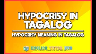 Hypocrisy In Tagalog Translation – Meaning Of Hypocrisy In Tagalog