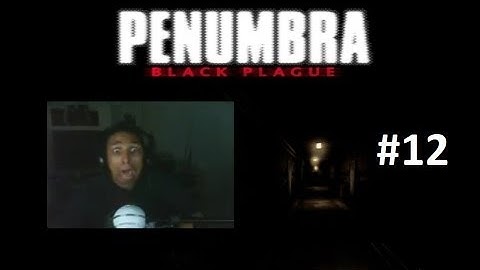 Scarethrough Penumbra Black Plague Part 12