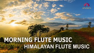 Morning Flute Music | Himalayan Flute Music | Meditation Music | (बाँसुरी) Aparmita Ep. 160