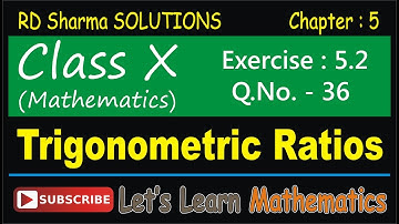 RD Sharma Solution, Class 10 - Chapter-5, Trigonometric Ratios, Exercise 5.2, Q. No. -  36