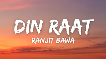 Din Raat (Lyrics) - Ranjit Bawa | Mandeep Maavi | Ve Geetan Waleya | New Punjabi Song 2022
