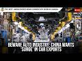Beware auto industry: China wants ‘surge’ in car exports