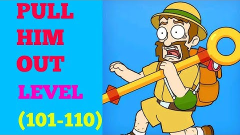 Pull him out level 101 102 103 104 105 106 107 108 109 110 Solution or walkthrough