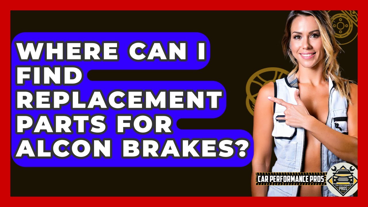 Where Can I Find Replacement Parts For Alcon Brakes? - Car Performance Pros