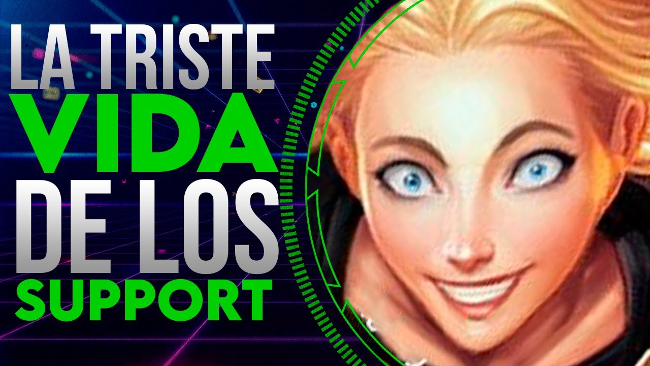 LA DEPRIMENTE VIDA DEL SUPPORT I LOS MONÓLOGOS DE LOL