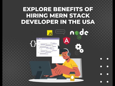 Explore Benefits of Hiring MERN Stack Developer in the USA