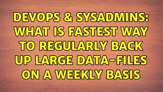 DevOps & SysAdmins: What is fastest way to regularly back up large data-files on a weekly basis