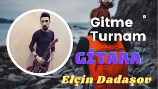 Gitme turnam. 2020 gitara Elçin Dadaşov. Rüstem Quliyev xatiresine.