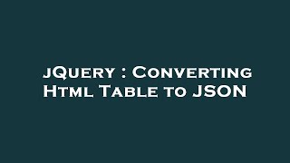 jQuery : Converting Html Table to JSON